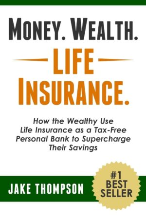 How the Wealthy Use Life Insurance as a Tax-Free Personal Bank to Supercharge