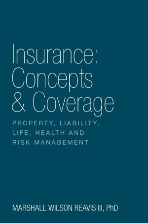 Insurance: Concepts & Coverage: Property, Liability, Life, Health