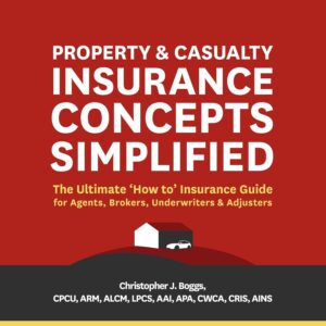 Property and Casualty Insurance Concepts Simplified: The Ultimate "How to" Insurance Guide